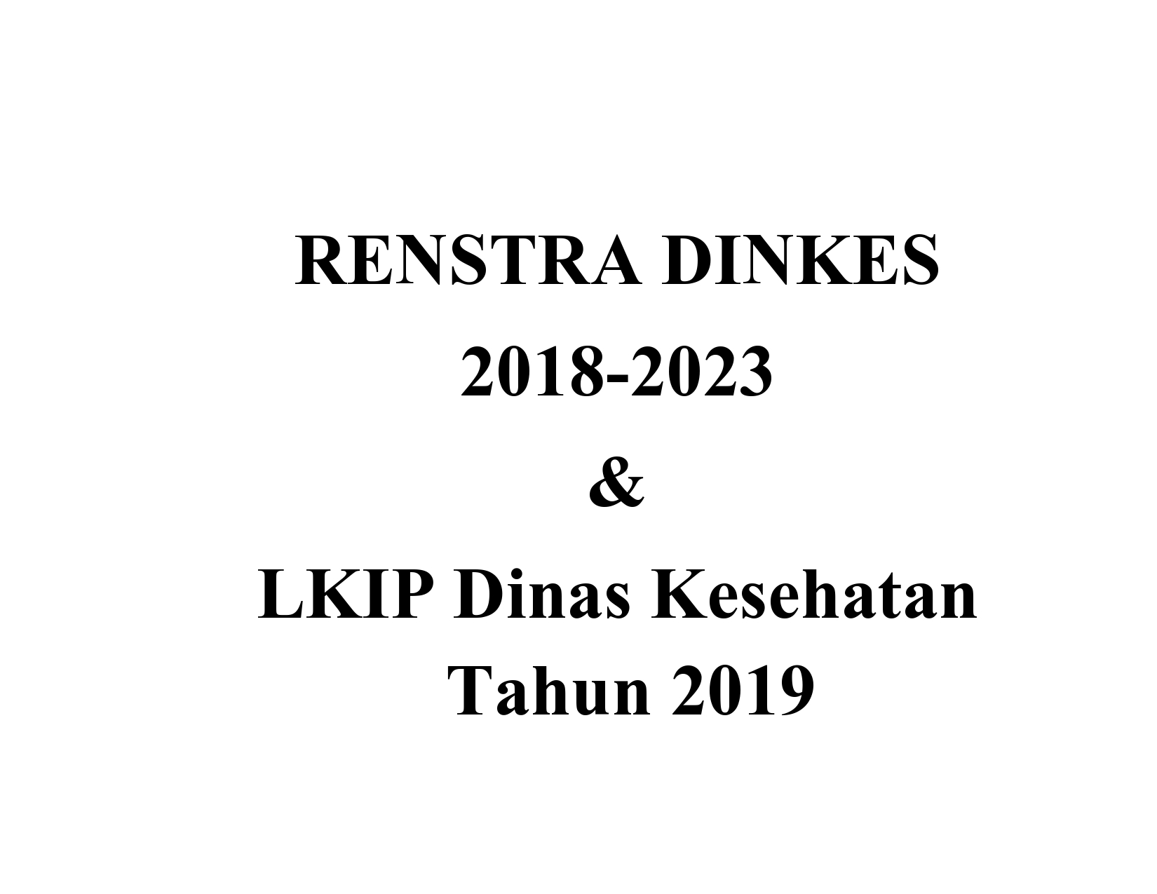  RENSTRA DINKES  2018-2023 &amp; LKIP Dinas Kesehatan Tahun 2019